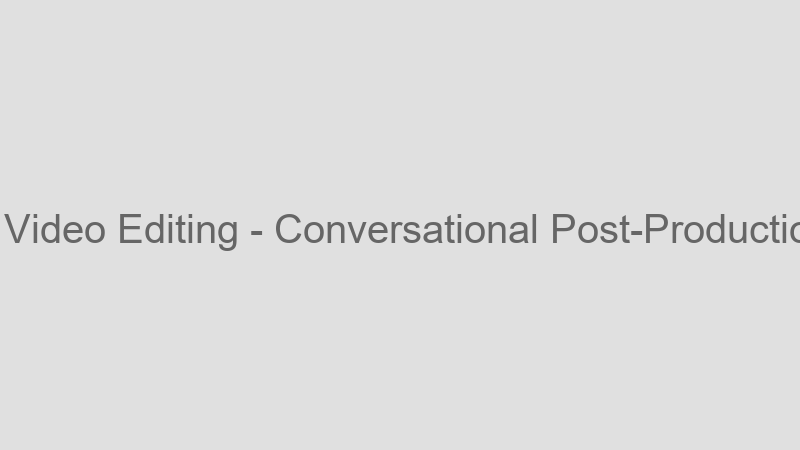 Conversational Post-Production