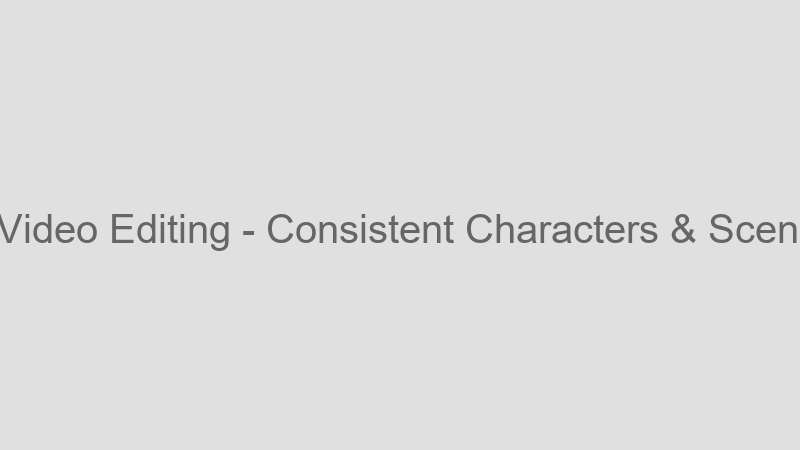 Consistent Characters & Scenes