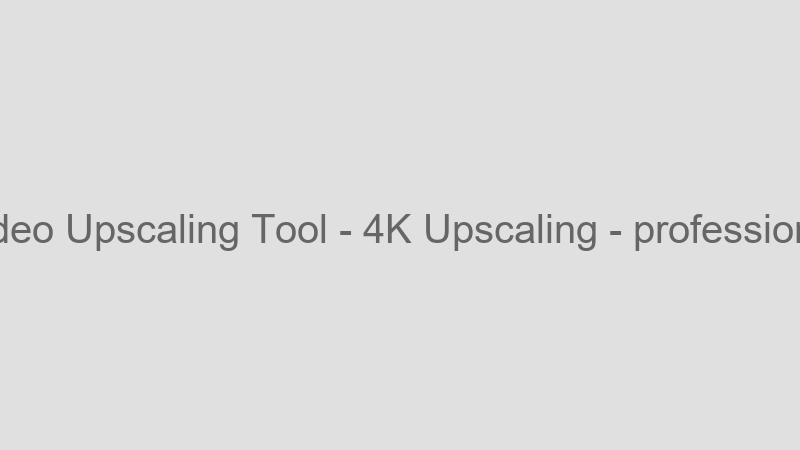 4K Upscaling